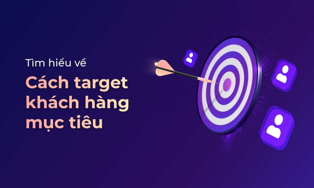 Cách target chuẩn áp dụng cho mọi ngành nghề