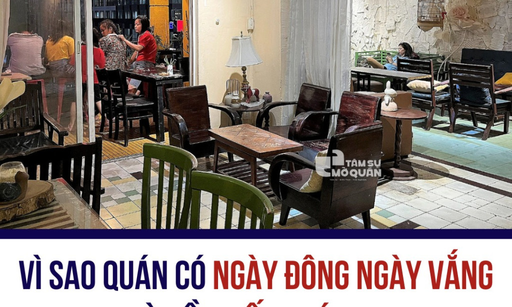 Vì sao quán có ngày đông ngày vắng và dần mất khách?