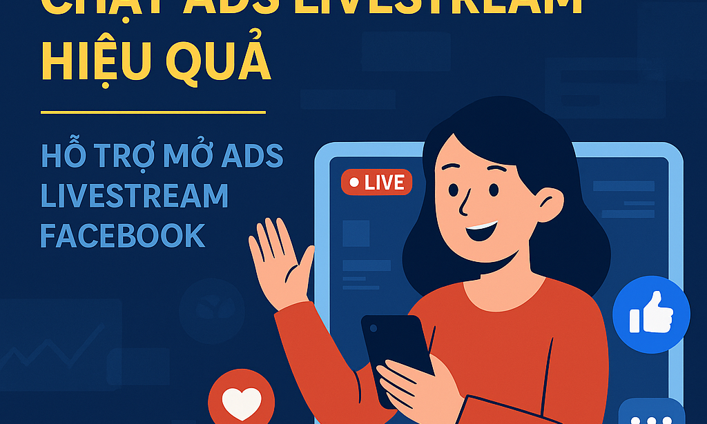 Hướng dẫn chạy Ads Livestream hiệu quả – Hỗ trợ mở Ads Livestream Facebook