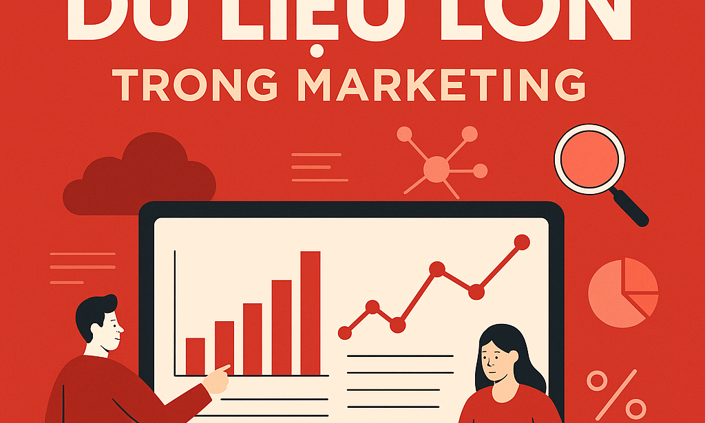 Ứng dụng Dữ liệu lớn (Big Data) trong Truyền thông và Quảng cáo số